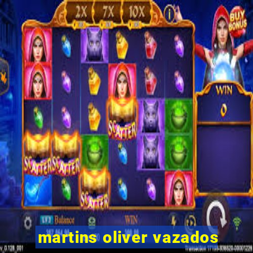 martins oliver vazados